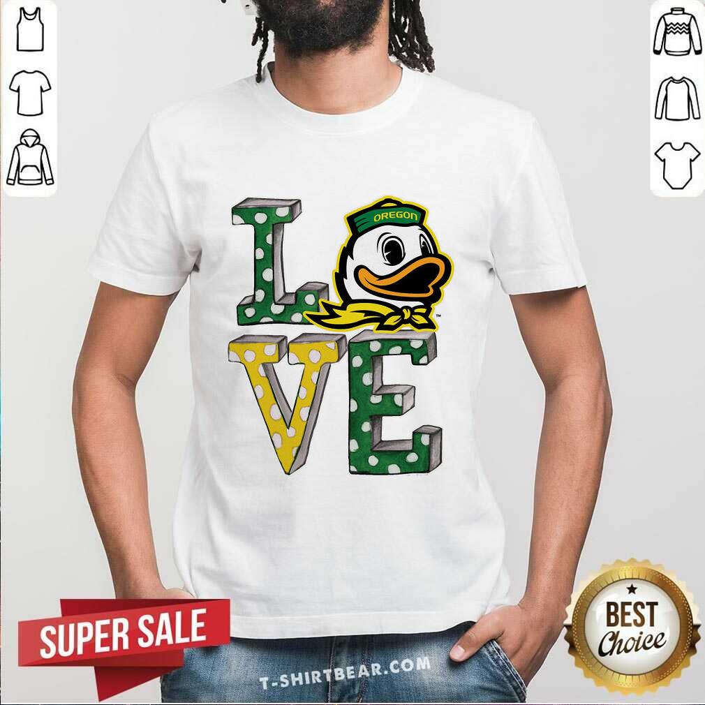 Shirt Nice Oregon Ducks Love T-Shirt