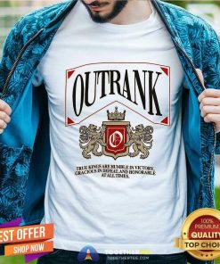 Nice Outrank True Kings Are Humble In Victory T-Shirt