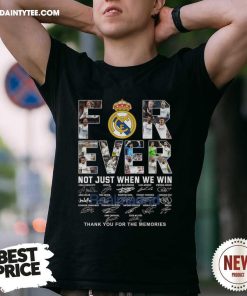 Nice Real Madrid Forever Not Just When We Win Thank You For T-shirt