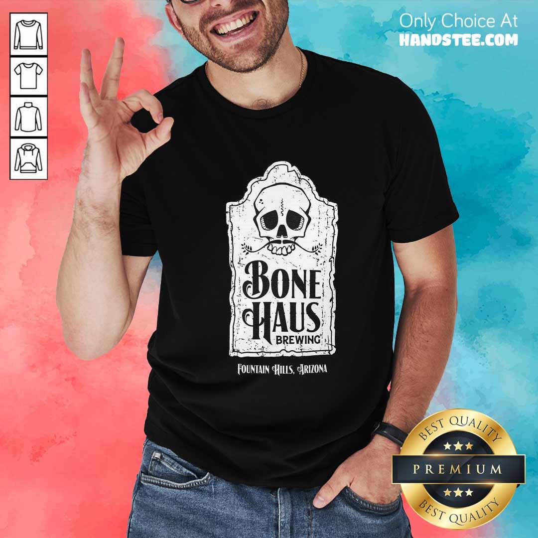 Shirt Nice Tombstone Bone Haus Brewing Fountain Hill Arizona T-Shirt
