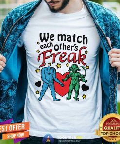 Nice We Match Each Other's Freak T-shirt
