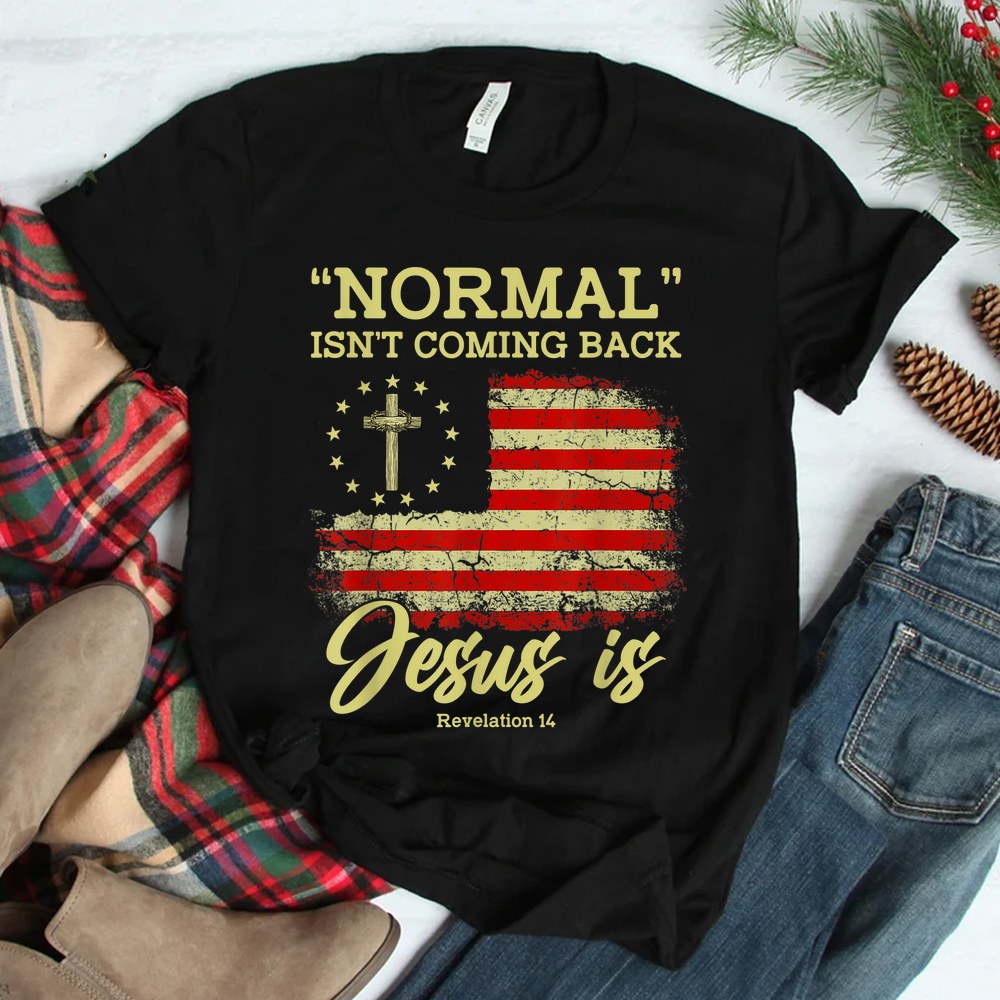 Normal Isnt Coming Back Jesus Is Revelation 14 Christian Shirt Normal Isnt Coming Back Jesus Is Revelation 14 Christian Shirt