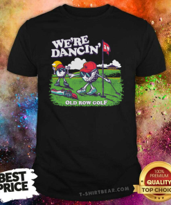 Were Dancing Old Row Golf T-shirt