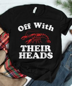 Off With Their Heads Funny Crawfish Boil Mardi Gras Cajun Shirt