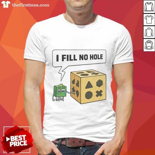 Offical I Fill No Hole T-shirt