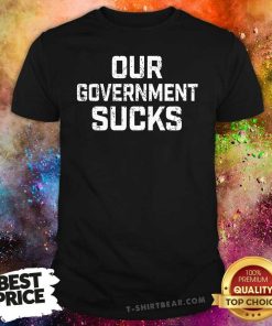 Offical Our Government Sucks T-shirt