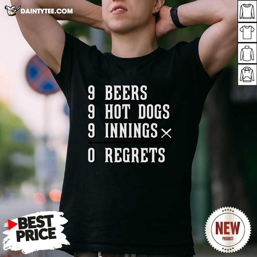 Shirt Official 9 Beers 9 Hot Dogs 9 Innings 0 Regrets T-shirt