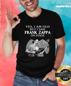 Official Cool Yes I Am Old But I Saw Frank Zappa On Stage Signature T-shirt