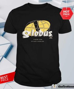 Official Globus There Are Other Worlds T-shirt