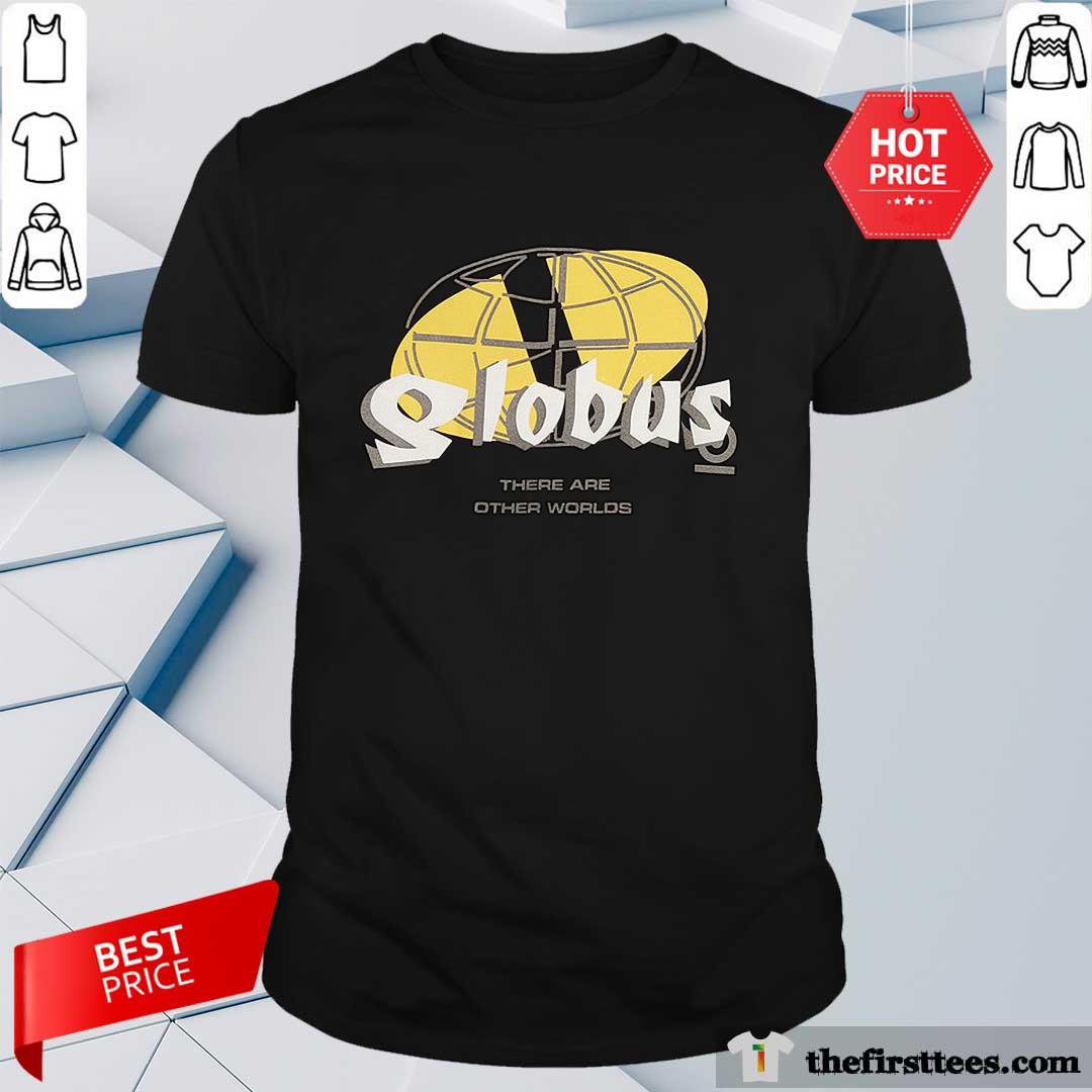 Shirt Official Globus There Are Other Worlds T-shirt