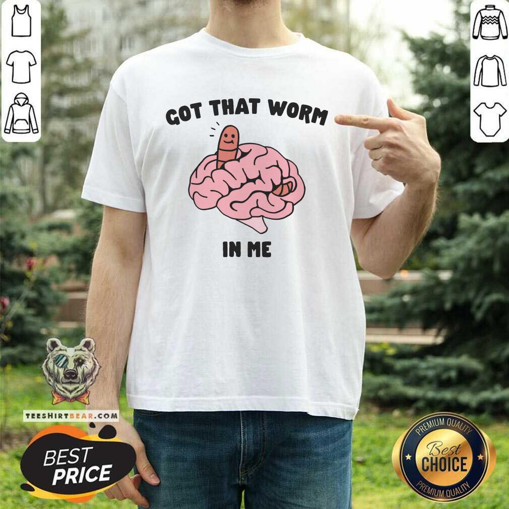 Shirt Official Got That Worm In Me T-Shirt