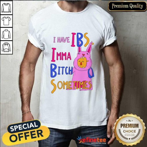 Official I Have IBS Imma Bitch Sometimes T-shirt