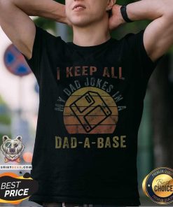 Official I Keep All My Dad Jokes In A Dad-A-Base T-shirt