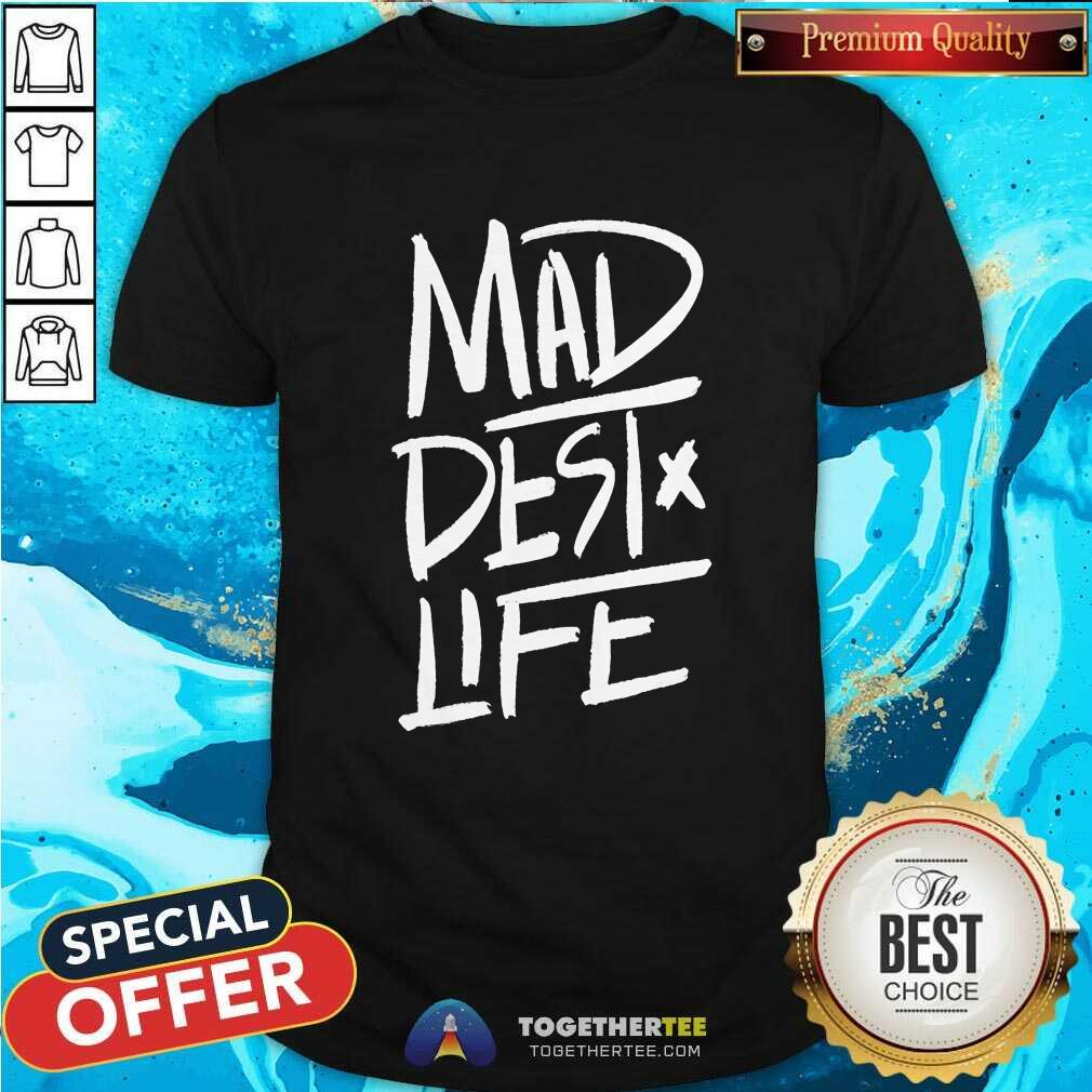 Shirt Official Mad Dest Life T-shirt