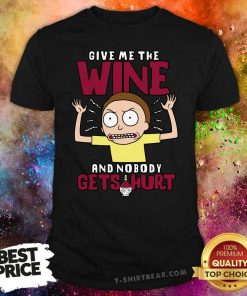 Official Rick And Morty Give Me The Wine And Nobody Gets Hurt T-Shirt