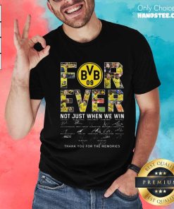 Original Borussia Dortmund Forever Not Just When We Win T-Shirt