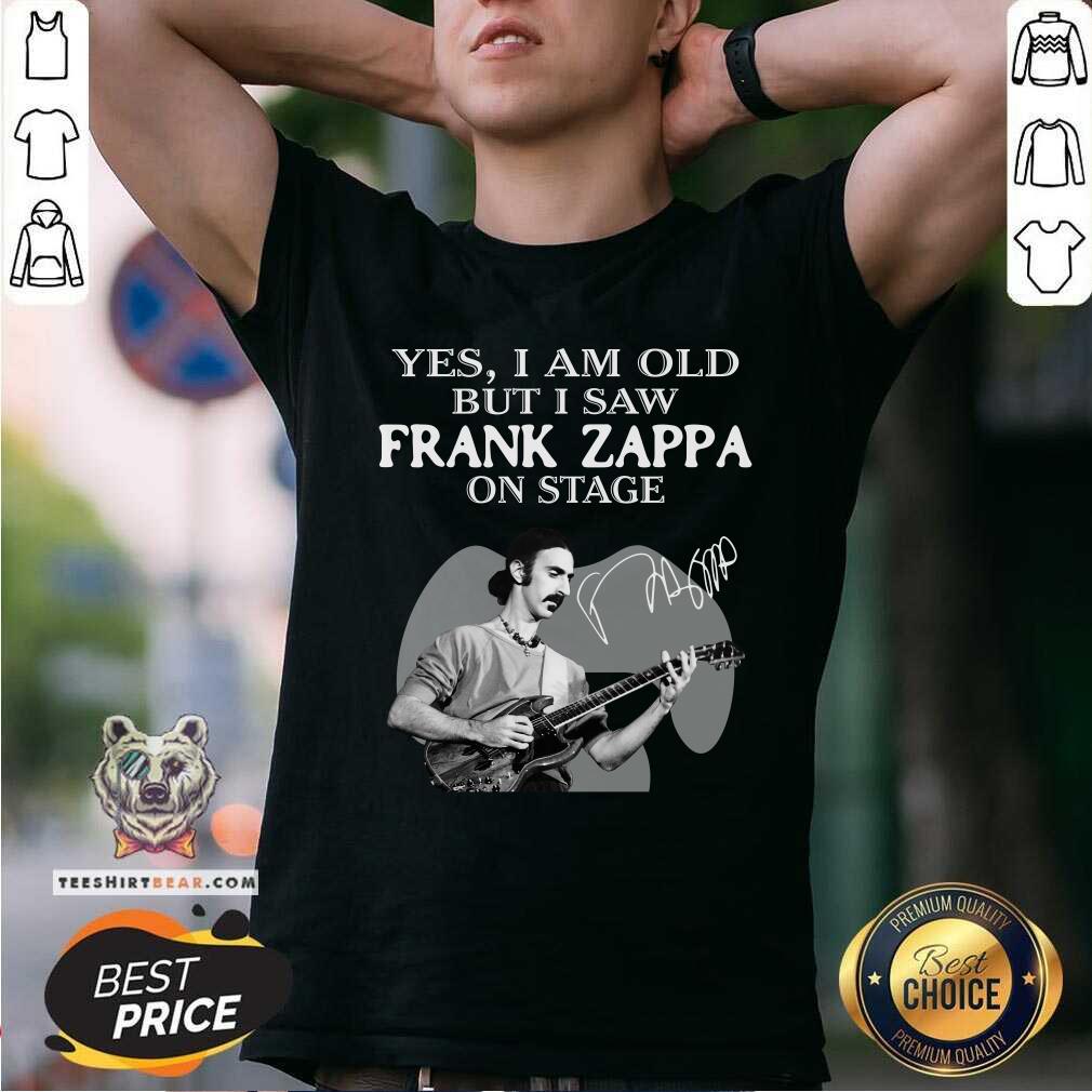 Shirt Original Cool Yes I Am Old But I Saw Frank Zappa On Stage Signature T-shirt