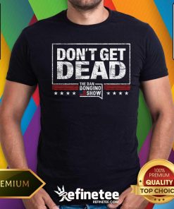 Original Don’t Get Dead The Dan Bongino Show T-Shirt