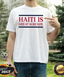 Original Haiti Is Great Already T-shirt