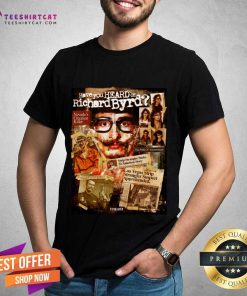 Original Have You Heard About Richard Byrd Time Suck T-Shirt