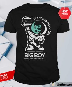 Out Of This World Big Big Boy Comning To A Planet Near You T-shirt