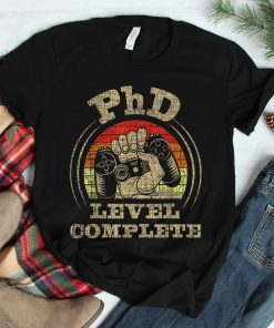 Phd Level Complete Phd Graduate Ph.d. Graduation Doctorate Shirt