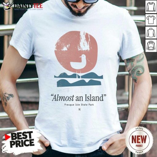 Premium Almost An Island Presque Isle Slate Park T-shirt