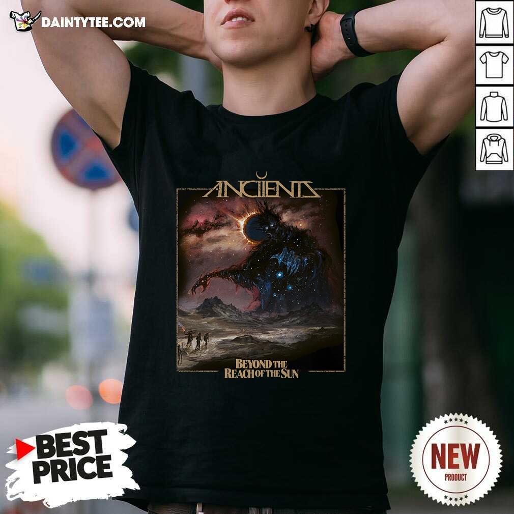 Shirt Premium Ancients Beyond The Reach Of The Sun T-shirt