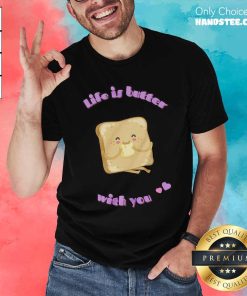 Premium Bread Life Is Butter With You T-shirt