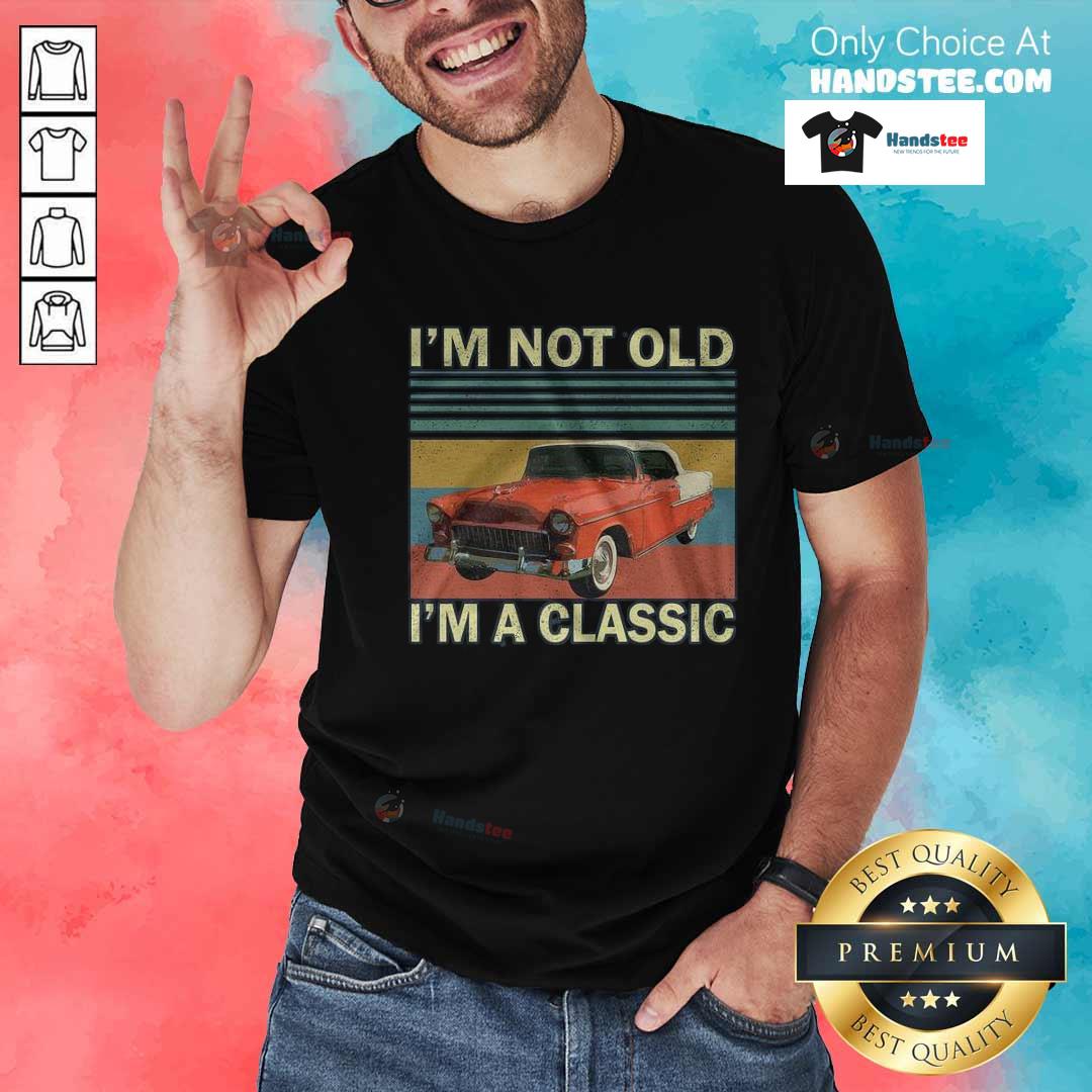 Shirt Premium Car I’m Not Old I’m Classic T-Shirt