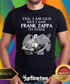 Premium Cool Yes I Am Old But I Saw Frank Zappa On Stage Signature Shirt