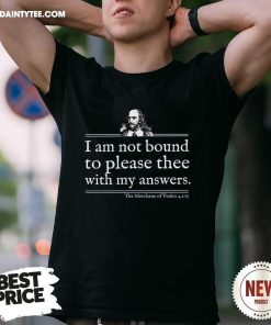 Premium I Am Not Bound To Please Thee With My Answers T-Shirt