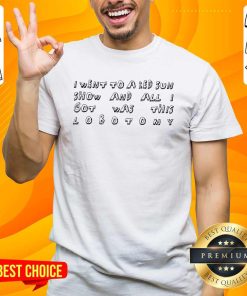 Premium I Went To A Red Sun Show And All I Got Was This Lobotomy T-shirt