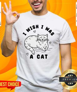 Premium I Wish I Was A Cat T-shirt