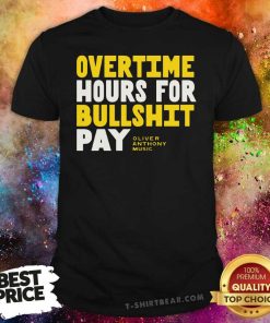 Premium Overtime Hours For Bullshit Pay Oliver Anthony Music T-Shirt