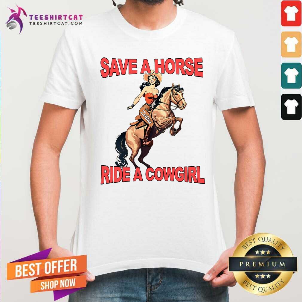 Shirt Premium Save A Horse Ride A Cowgirl T-shirt