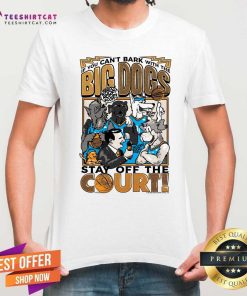 Premium The Big Dog Stay Off The Court T-Shirt