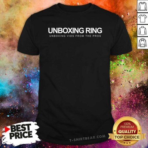 Pretty Unboxing Ring Unboxing Vids From The Pros T-Shirt