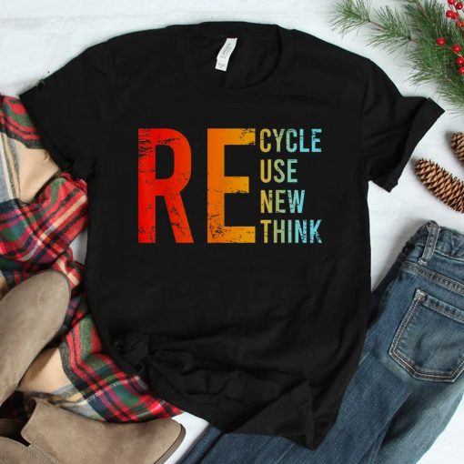 Recycle Reuse Renew Rethink Activism Environmental Crisis Shirt