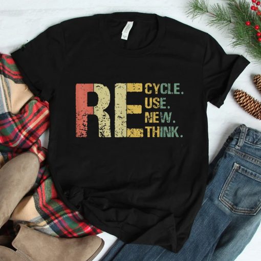 Recycle Reuse Renew Rethink Shirt