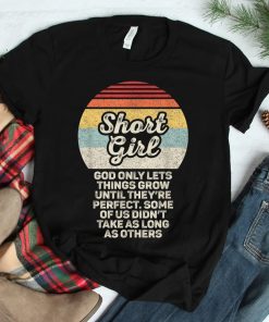 Short Girls God Only Lets Things Grow Until Theyre Perfect Shirt
