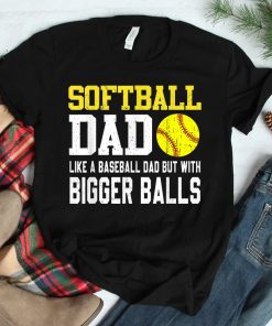 Softball Dad Like A Baseball But With Bigger Balls Shirt
