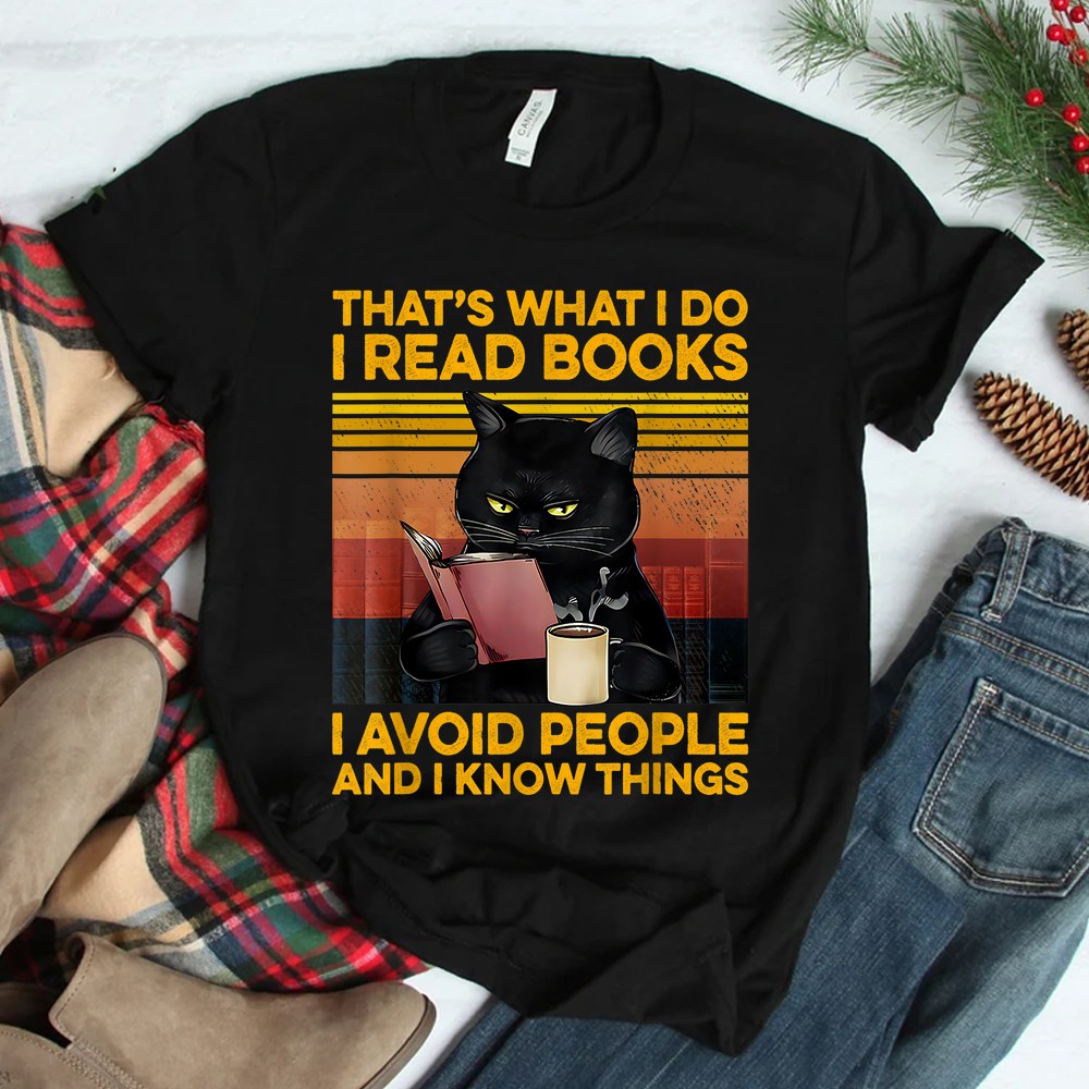 Thats What I Do I Read Books I Avoid People I Know Things Shirt Thats What I Do I Read Books I Avoid People I Know Things Shirt