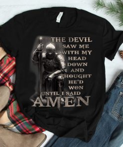 The Devil Saw Me With My Head Down Until I Said Amen Shirt