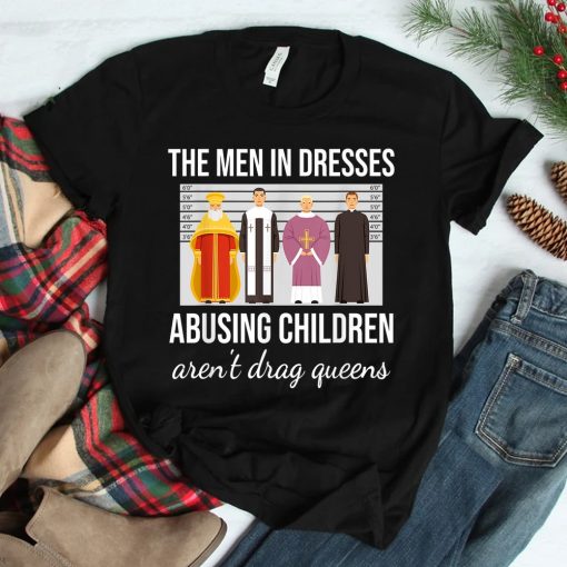 The Men In Dresses Abusing Children Arent Drag Queens Shirt