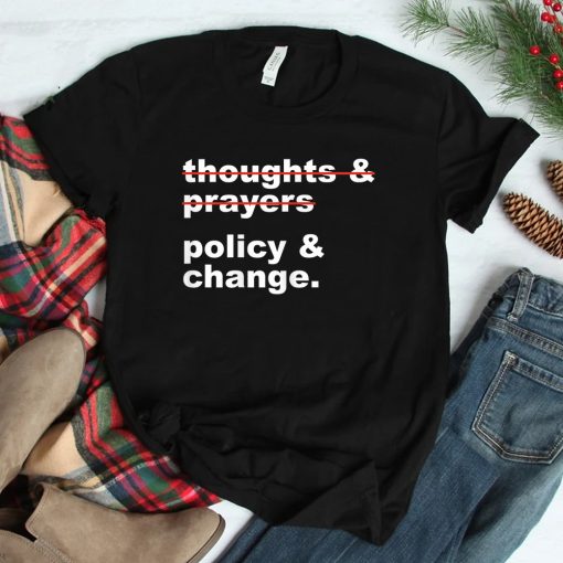 Thoughts And Prayers Policy And Change Human Rights Equality Shirt