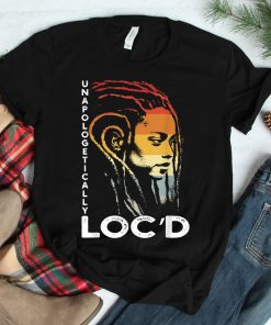 Unapologetically Locd Black History Queen Melanin Afro Hair Shirt