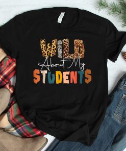 Wild About My Students Animals Teacher Student Leopard Shirt