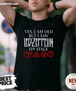 Yes I Am Old But I Saw Led Zeppelin On Stage T-shirt