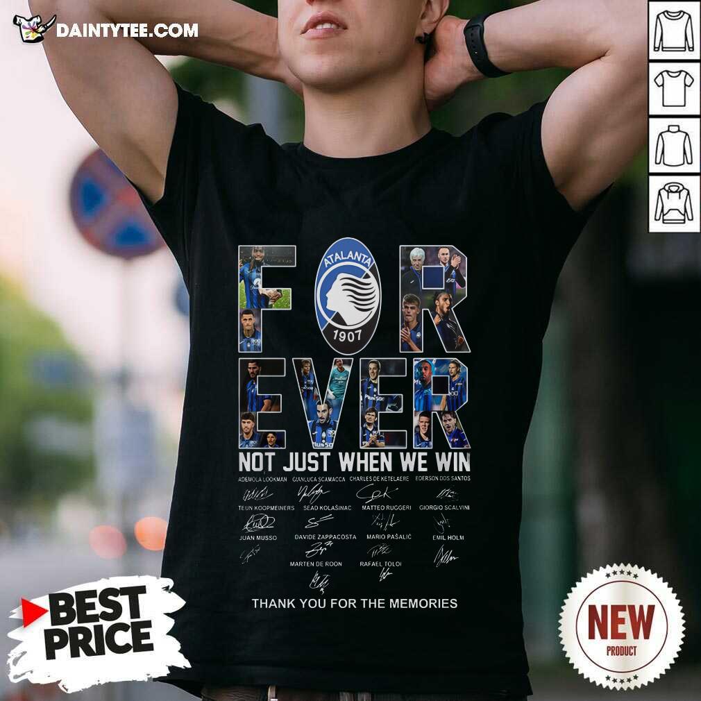 Shirt Awesome Atalanta BC Forever Not Just When We Win T-Shirt